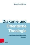 Diakonie und Öffentliche Theologie di Ulrich H. J. Körtner edito da Vandenhoeck + Ruprecht
