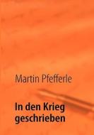 In Den Krieg Geschrieben di Martin Pfefferle edito da Bod