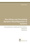 Describing and Simulating Dynamic Reconfiguration in SystemC di Andreas Raabe edito da Südwestdeutscher Verlag für Hochschulschriften AG  Co. KG