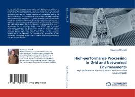High-performance Processing in Grid and Networked Environements di Mahmood Ahmadi edito da LAP Lambert Acad. Publ.