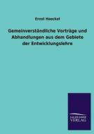 Gemeinverständliche Vorträge und Abhandlungen aus dem Gebiete der Entwicklungslehre di Ernst Haeckel edito da TP Verone Publishing
