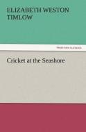Cricket at the Seashore di Elizabeth Weston Timlow edito da TREDITION CLASSICS