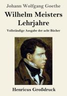 Wilhelm Meisters Lehrjahre (Großdruck) di Johann Wolfgang Goethe edito da Henricus