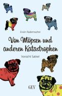 Von Möpsen und anderen Katastrophen di Erwin Radermacher edito da Grenz-Echo Verlag