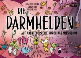 Die Darmhelden - Auf Abenteuerreise durch das Mikrobiom di Orgler Elisabeth, Eder Sigrun, Eccli Valerie edito da edition riedenburg e.U