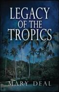 Legacy of the Tropics di Mary Deal edito da Next Chapter