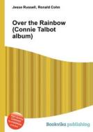 Over The Rainbow (connie Talbot Album) di Jesse Russell, Ronald Cohn edito da Book On Demand Ltd.