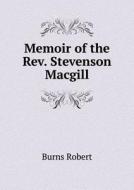 Memoir Of The Rev. Stevenson Macgill di Burns Robert edito da Book On Demand Ltd.