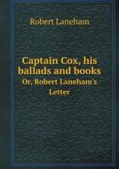 Captain Cox, His Ballads And Books Or, Robert Laneham's Letter di Robert Laneham edito da Book On Demand Ltd.