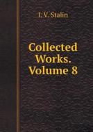 Collected Works. Volume 8 di I V Stalin edito da Book On Demand Ltd.