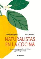 Naturalistas En La Cocina: Una Guía Para Pequeños Científicos Y Grandes Gourmets di Federica Buglioni edito da OCEANO TRAVESIA