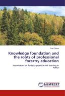 Knowledge foundation and the roots of professional forestry education di Fred Owino edito da LAP Lambert Academic Publishing