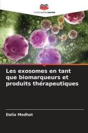 Les exosomes en tant que biomarqueurs et produits thérapeutiques di Dalia Medhat edito da Editions Notre Savoir