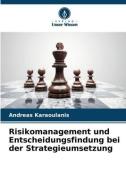 Risikomanagement und Entscheidungsfindung bei der Strategieumsetzung di Andreas Karaoulanis edito da Verlag Unser Wissen
