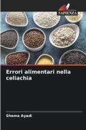 Errori alimentari nella celiachia di Shema Ayadi edito da Edizioni Sapienza
