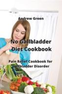 No Gallbladder Diet Cookbook di Andrew Green edito da Andrew Green