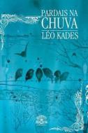 Pardais Na Chuva - Uma Reflexao Poetica Sobre O Amor, a Natureza E Solidao di Leo Kades edito da Editora Dracaena