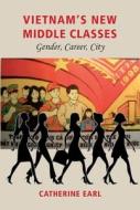 Vietnam's New Middle Class di Catherine Earl edito da UNIV OF HAWAII PR