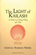 The Light of Kailash. A History of Zhang Zhung and Tibet: Volume Three. Later Period: Tibet di Chogyal Namkhai Norbu edito da LIGHTNING SOURCE INC