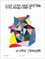 Chris Johanson: Please Listen I Have Something to Tell You about What Is di Chris Johanson edito da DAMIANI
