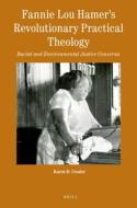 Fannie Lou Hamer's Revolutionary Practical Theology: Racial and Environmental Justice Concerns di Karen Crozier edito da BRILL ACADEMIC PUB