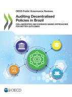 Auditing Decentralised Policies In Brazil di Organisation for Economic Co-operation and Development edito da Organization For Economic Co-operation And Development (OECD