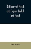 Dictionary of French and English, English and French di John Bellows edito da Alpha Editions