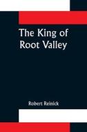The King of Root Valley di Robert Reinick edito da Alpha Editions