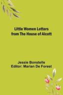 Little Women Letters from the House of Alcott di Jessie Bonstelle edito da Alpha Editions