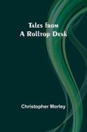 Tales from a Rolltop Desk di Christopher Morley edito da Alpha Editions