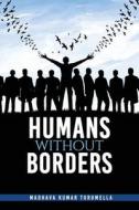 Humans Without Borders di Madhava Kumar Turumella edito da LIGHTNING SOURCE INC