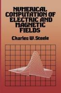 Numerical Computation of Electric and Magnetic Fields di Charles W. Steele edito da Springer Netherlands