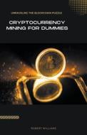 Cryptocurrency Mining for Dummies di Robert Williams edito da Robert Williams