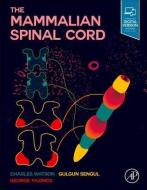 The Mammalian Spinal Cord di Charles Watson, Gulgun Sengul, George Paxinos edito da ACADEMIC PR INC