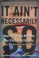 It Ain't Necessarily So: How the Media Remake Our Picture of Reality di David Murray, Joel Schwartz, S. Robert Lichter edito da PENGUIN GROUP