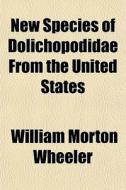 New Species Of Dolichopodidae From The United States di William Morton Wheeler edito da General Books Llc