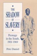 The Shadow of Slavery di Pete R. Daniel edito da University of Illinois Press