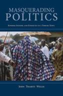 Masquerading Politics di John Thabiti Willis edito da Indiana University Press (IPS)