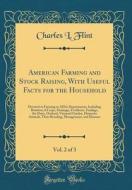 American Farming and Stock Raising, with Useful Facts for the Household, Vol. 2 of 3: Devoted to Farming in All Its Departments, Including Rotation of di Charles L. Flint edito da Forgotten Books