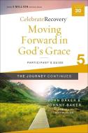 Moving Forward in God's Grace: The Journey Continues, Participant's Guide 5: A Recovery Program Based on Eight Principles from the Beatitudes di John Baker, Johnny Baker edito da ZONDERVAN