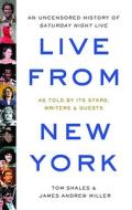 Live from New York: An Oral History of Saturday Night Live di Tom Shales edito da Little Brown and Company
