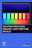 Solution Processed Organic Light-Emitting Devices edito da WOODHEAD PUB