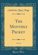 The Monthly Packet, Vol. 25 (Classic Reprint) di Charlotte Mary Yonge edito da Forgotten Books