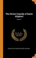 The Divine Comedy Of Dante Alighieri; Volume 1 di Charles Eliot Norton, Dante Alighieri edito da Franklin Classics