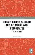 China's Energy Security And Relations With Petrostates di Anna Kuteleva edito da Taylor & Francis Ltd
