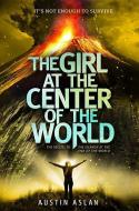 The Girl at the Center of the World di Austin Aslan edito da WENDY LAMB BOOKS