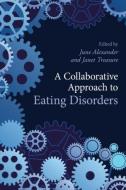 A Collaborative Approach to Eating Disorders di June Alexander edito da Routledge