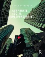 Corporate Social Irresponsibility di Paula Alexander edito da Routledge