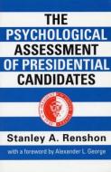 The Psychological Assessment Of Presidential Candidates di Stanley A. Renshon edito da Taylor & Francis Ltd