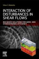 Interaction of Disturbances in Shear Flows: Bio-Based Solutions for Aero- And Hydrodynamic Efficiency di Viktor V. Babenko edito da ELSEVIER